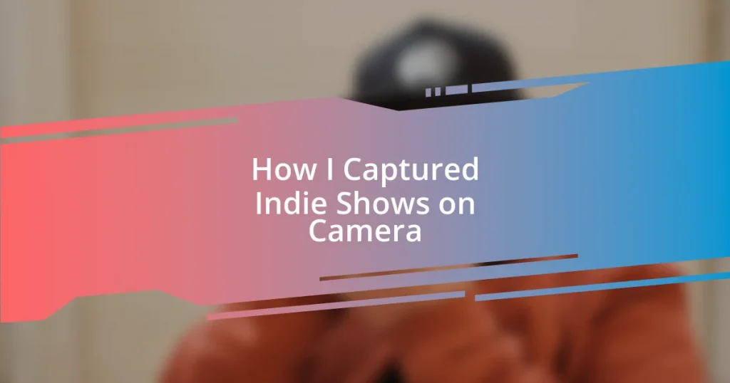 How I Captured Indie Shows on Camera