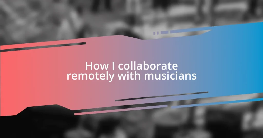 How I collaborate remotely with musicians