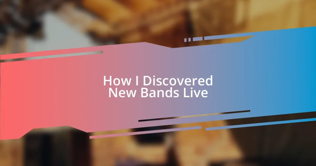 How I Discovered New Bands Live