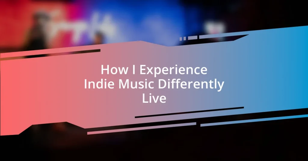 How I Experience Indie Music Differently Live