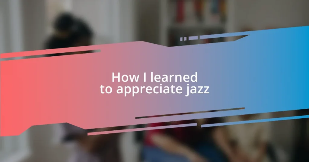 How I learned to appreciate jazz