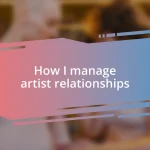 How I manage artist relationships