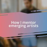 How I mentor emerging artists