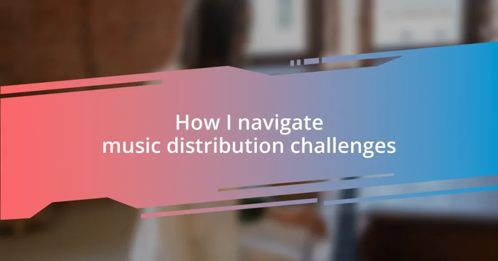 How I navigate music distribution challenges