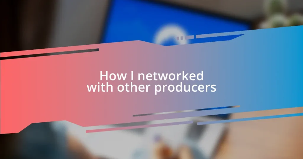 How I networked with other producers