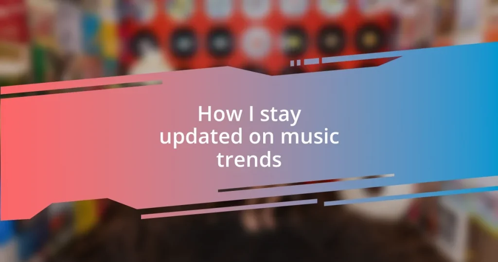 How I stay updated on music trends