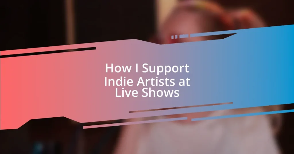 How I Support Indie Artists at Live Shows