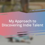 My Approach to Discovering Indie Talent