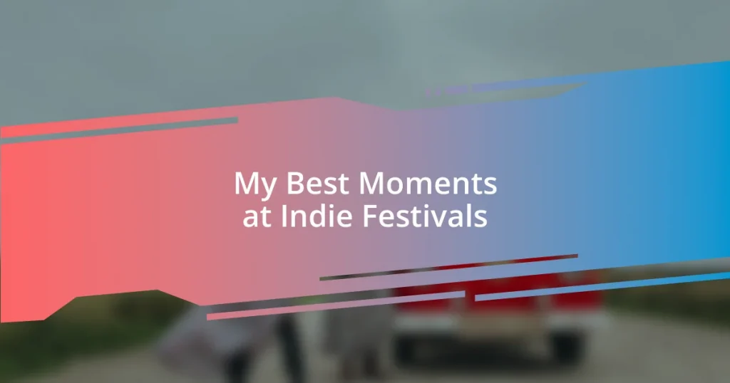 My Best Moments at Indie Festivals