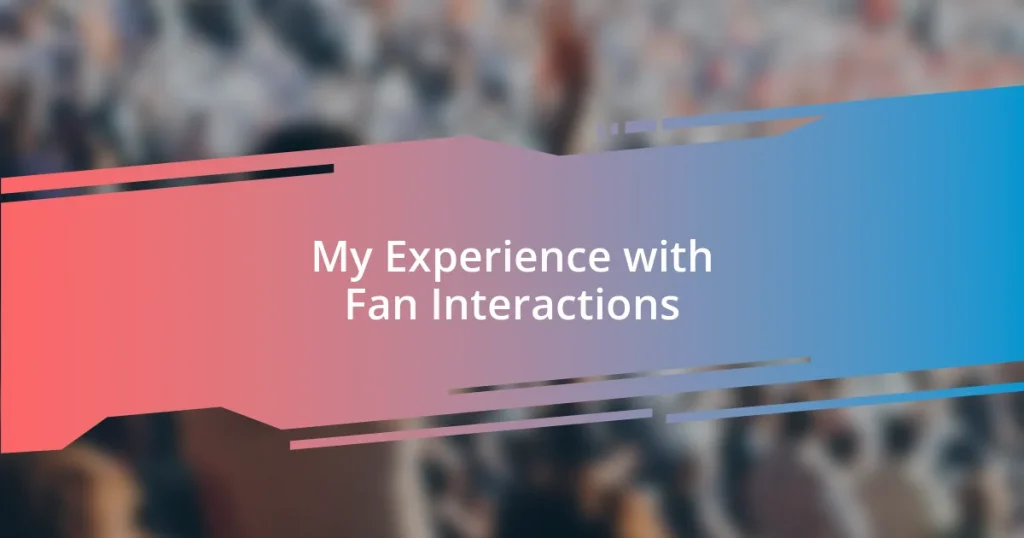 My Experience with Fan Interactions