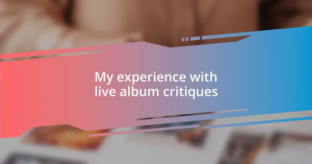 My experience with live album critiques