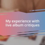 My experience with live album critiques