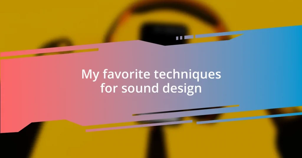 My favorite techniques for sound design