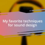 My favorite techniques for sound design