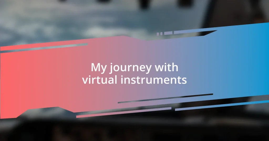 My journey with virtual instruments