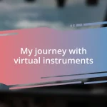 My journey with virtual instruments