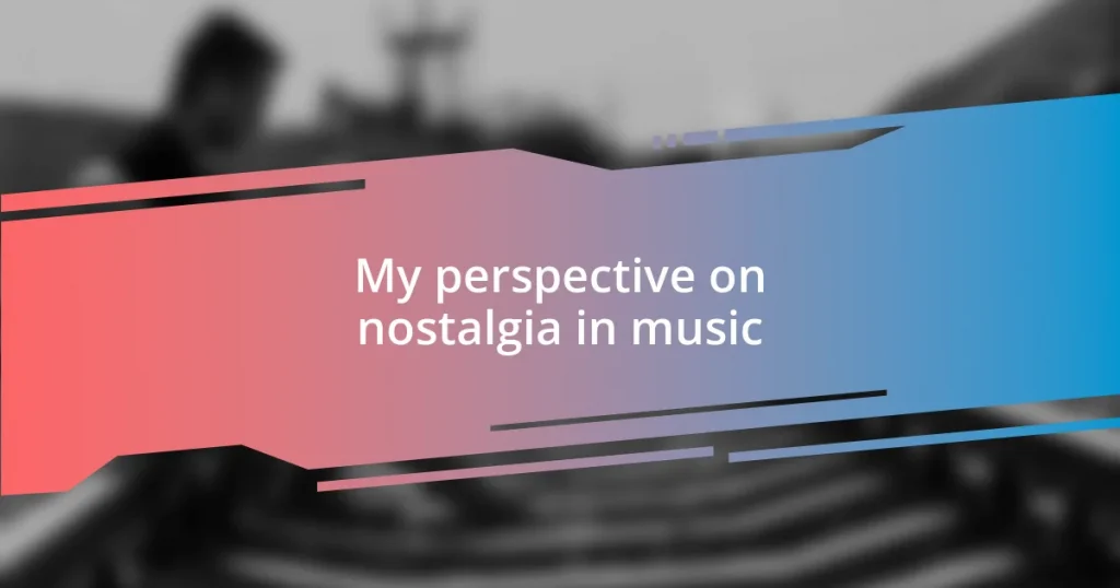 My perspective on nostalgia in music