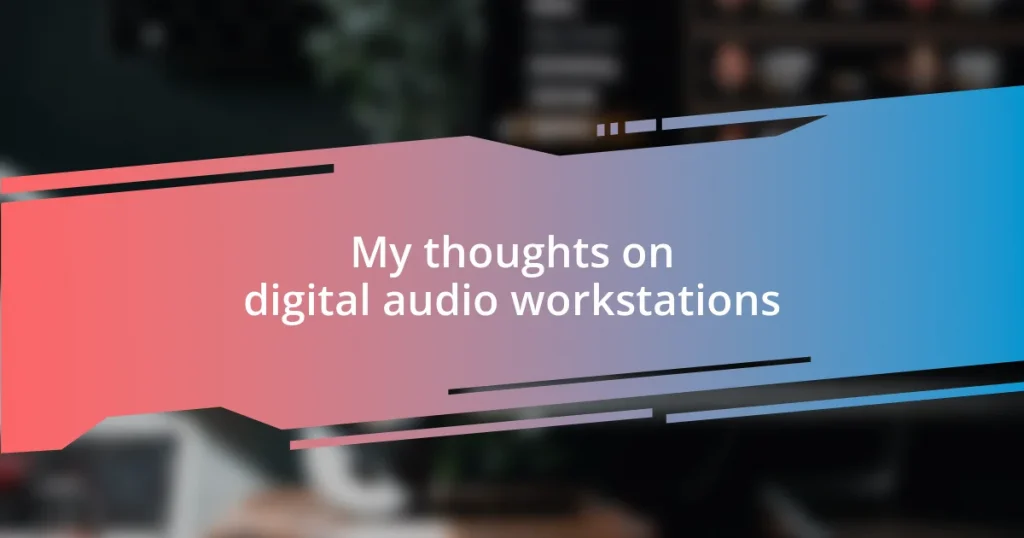 My thoughts on digital audio workstations