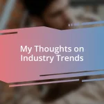 My Thoughts on Industry Trends