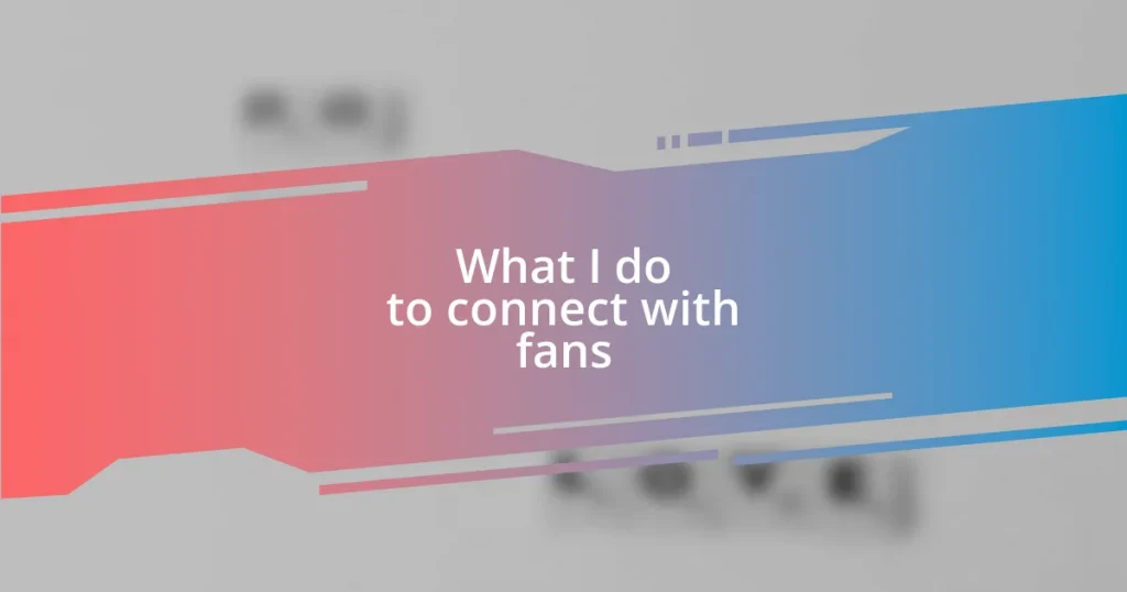 What I do to connect with fans