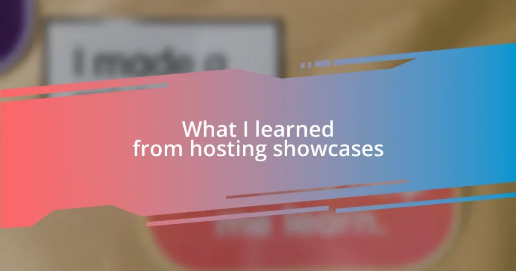 What I learned from hosting showcases