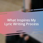 What Inspires My Lyric Writing Process