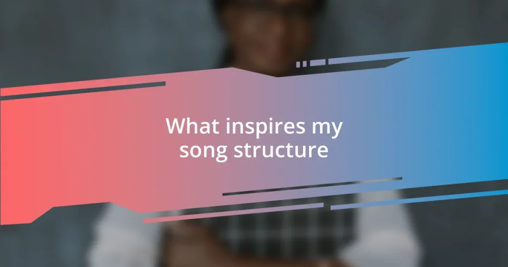 What inspires my song structure