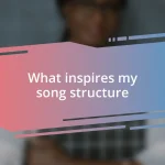 What inspires my song structure