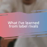 What I’ve learned from label rivals