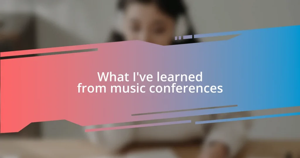 What I’ve learned from music conferences