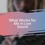 What Works for Me in Live Sound