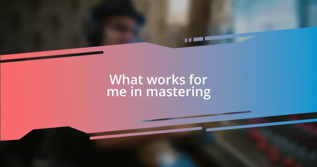 What works for me in mastering