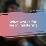 What works for me in mastering