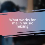 What works for me in music mixing