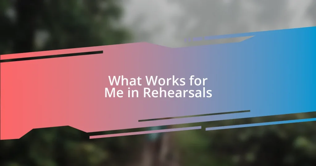 What Works for Me in Rehearsals