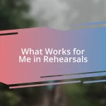 What Works for Me in Rehearsals