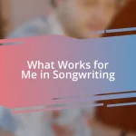 What Works for Me in Songwriting