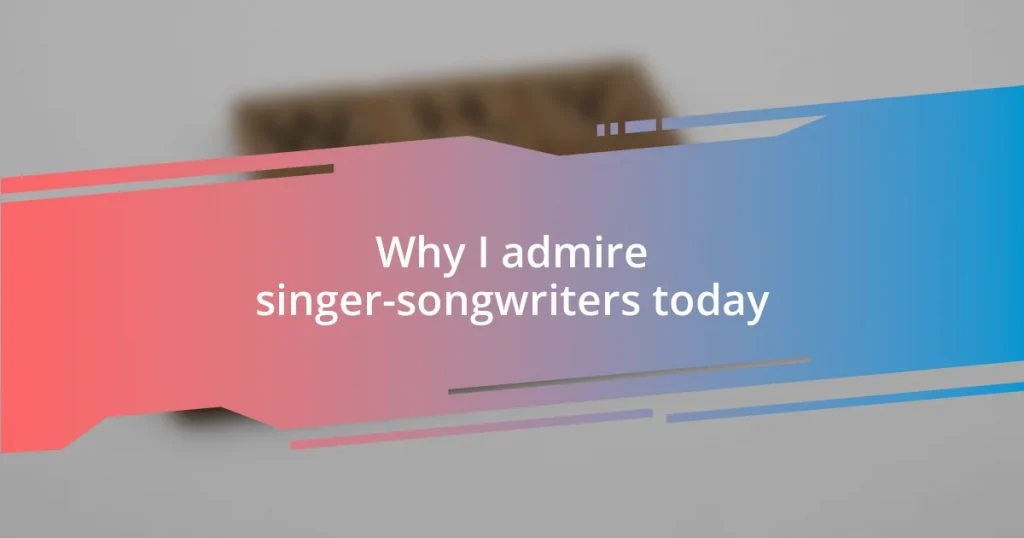 Why I admire singer-songwriters today