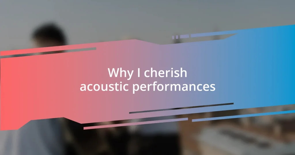 Why I cherish acoustic performances