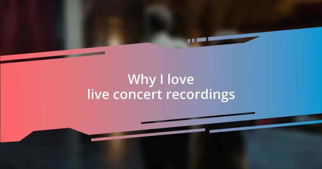 Why I love live concert recordings