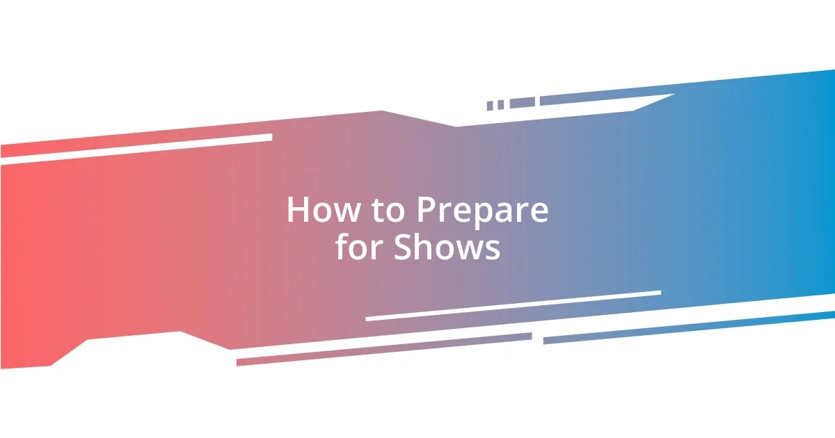 How to Prepare for Shows