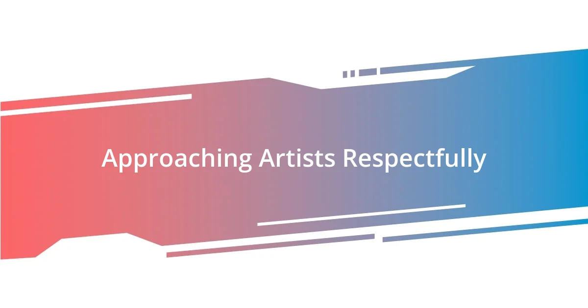 Approaching Artists Respectfully