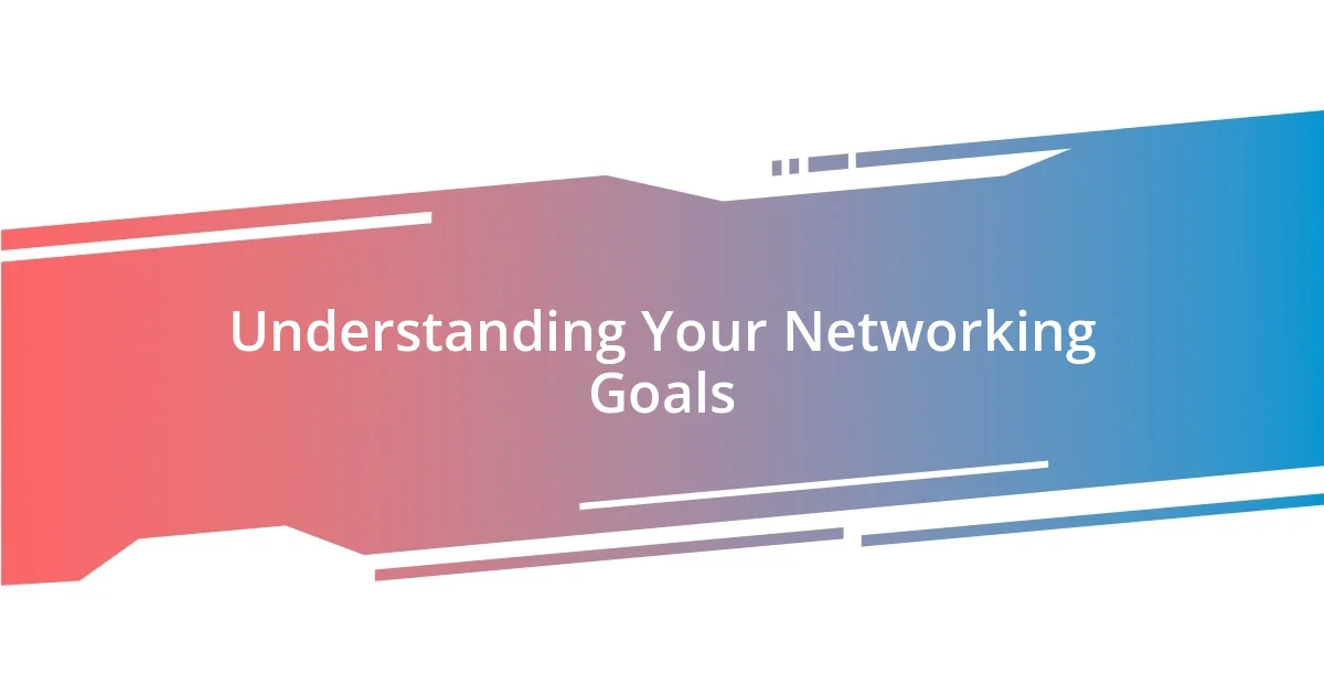 Understanding Your Networking Goals