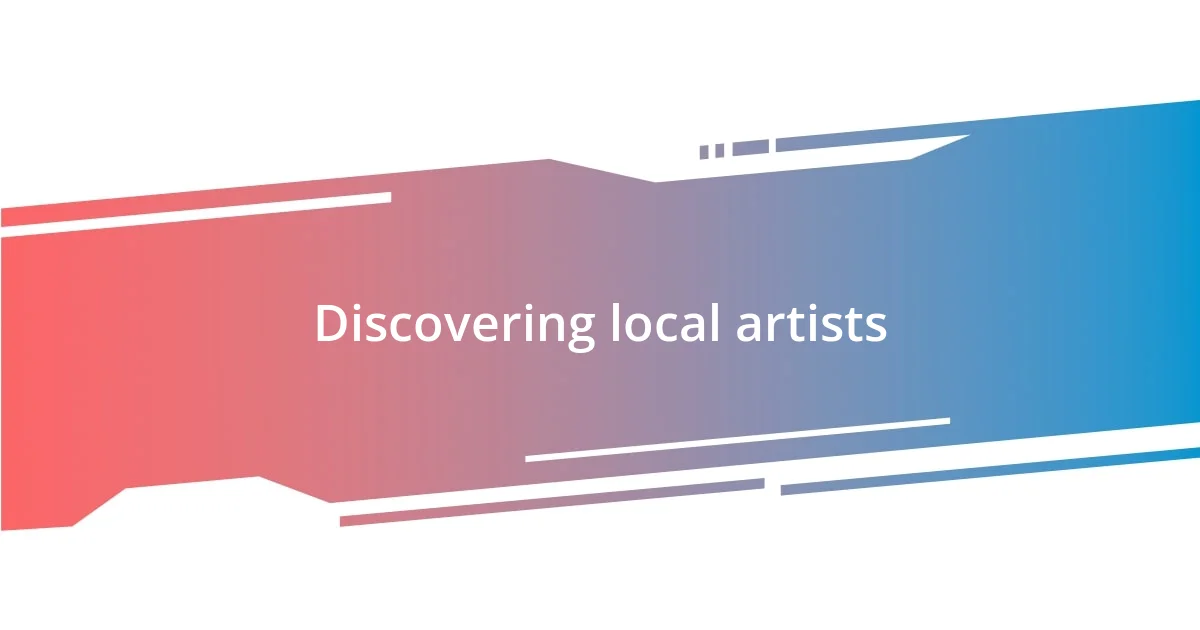 Discovering local artists