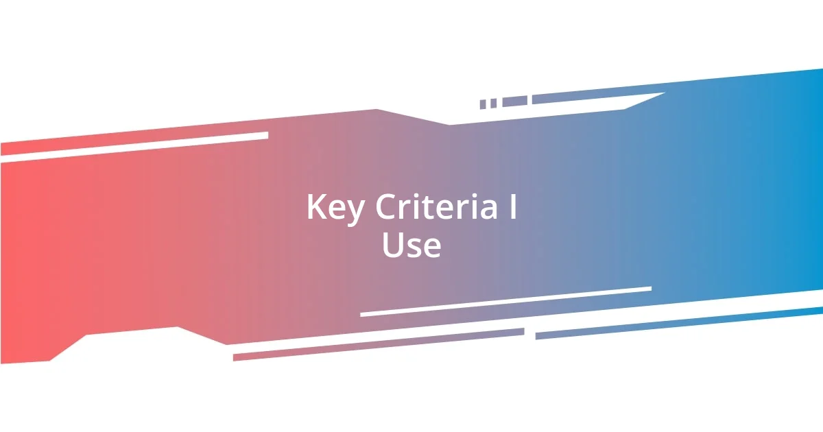 Key Criteria I Use