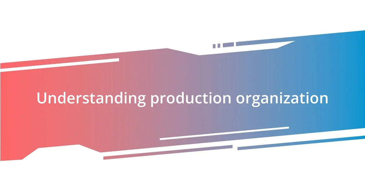 Understanding production organization