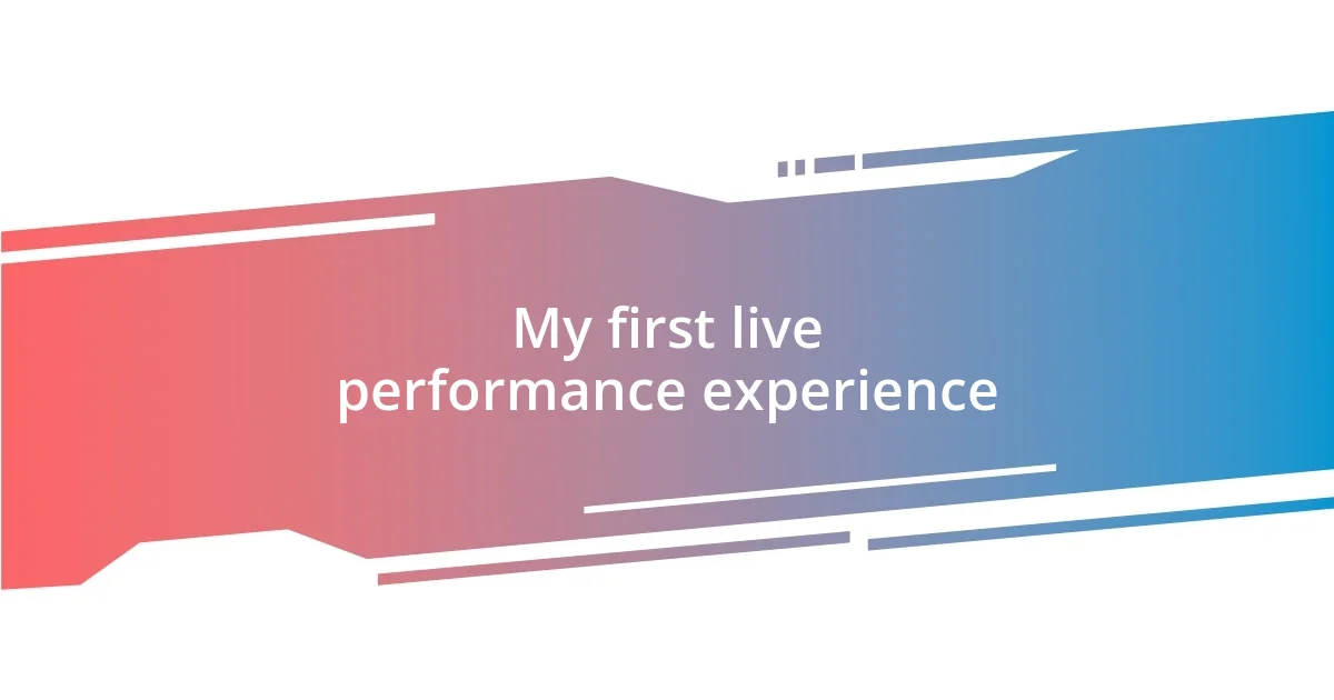 My first live performance experience