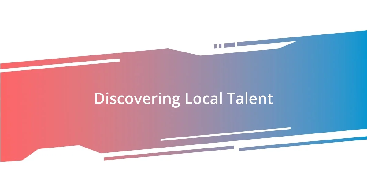 Discovering Local Talent